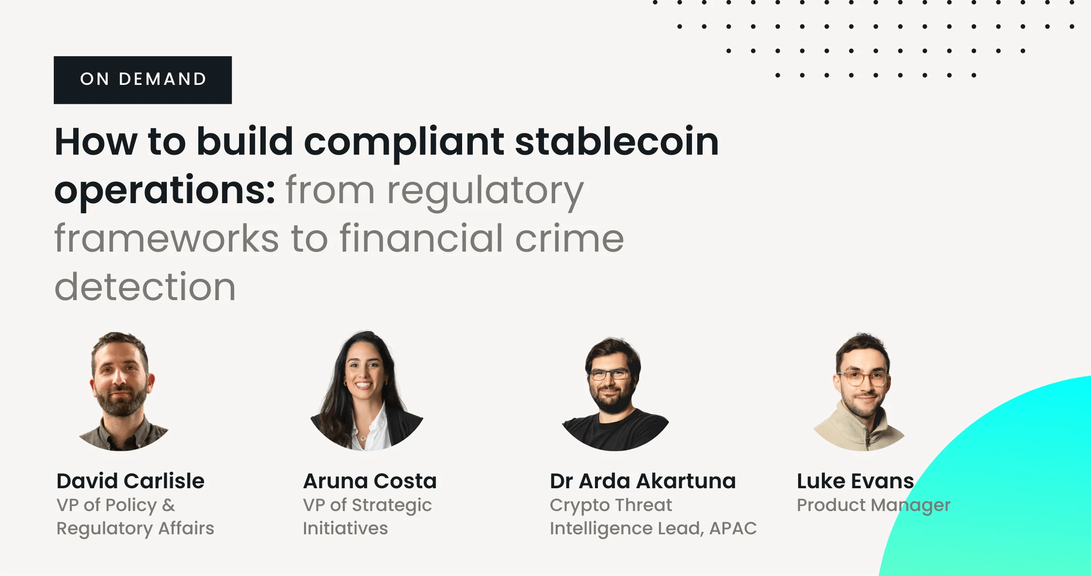 How to build compliant stablecoin operations: from regulatory frameworks to financial crime detection. Speakers: David Carlisle, Aruna Costa, Dr. Arda Akartuna, Luke Evans.